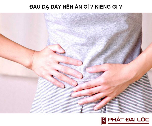 Đau dạ dày nên ăn gì ? Kiêng ăn gì tốt cho hệ tiêu hóa
